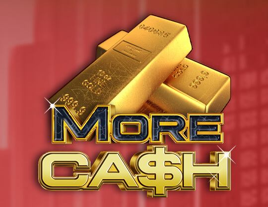 More Cash